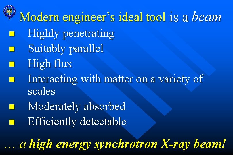 Modern engineer’s ideal tool is a beam n n n Highly penetrating Suitably parallel