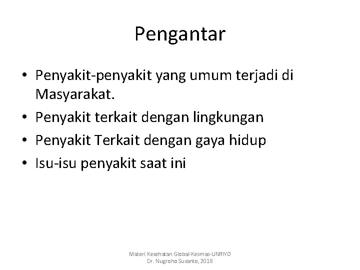 Pengantar • Penyakit-penyakit yang umum terjadi di Masyarakat. • Penyakit terkait dengan lingkungan •