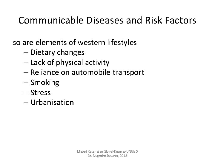 Communicable Diseases and Risk Factors so are elements of western lifestyles: – Dietary changes Communicable Diseases and Risk Factors so are elements of western lifestyles: – Dietary changes