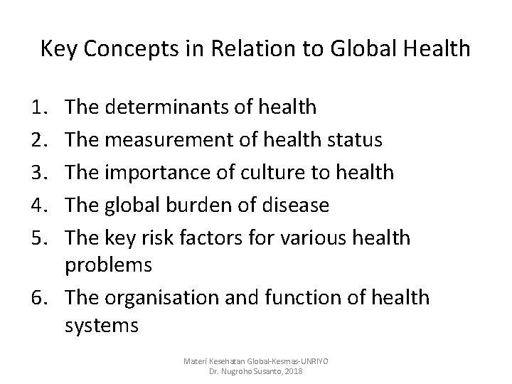 Key Concepts in Relation to Global Health 1. 2. 3. 4. 5. The determinants