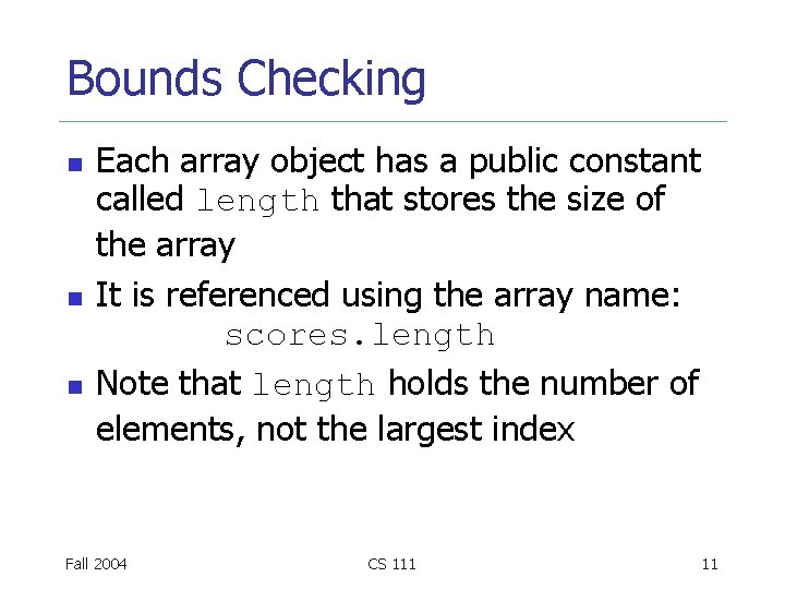 Bounds Checking n n n Each array object has a public constant called length
