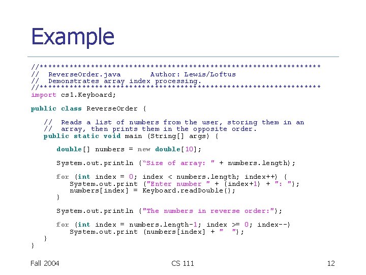 Example //********************************* // Reverse. Order. java Author: Lewis/Loftus // Demonstrates array index processing. //*********************************