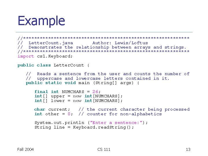 Example //****************************** // Letter. Count. java Author: Lewis/Loftus // Demonstrates the relationship between arrays