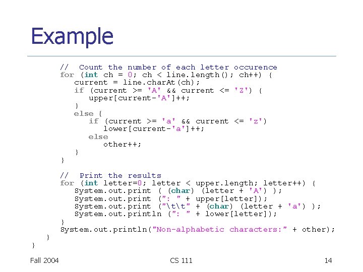 Example // Count the number of each letter occurence for (int ch = 0;