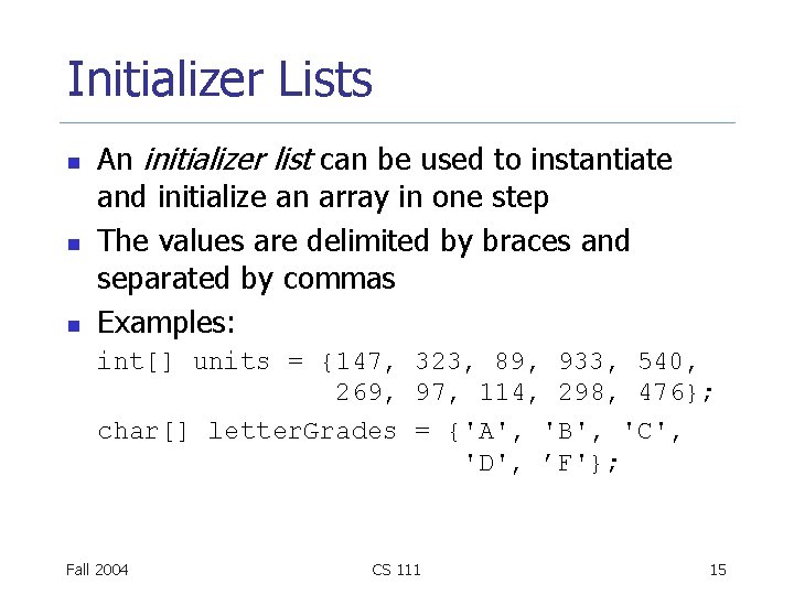 Initializer Lists n n n An initializer list can be used to instantiate and