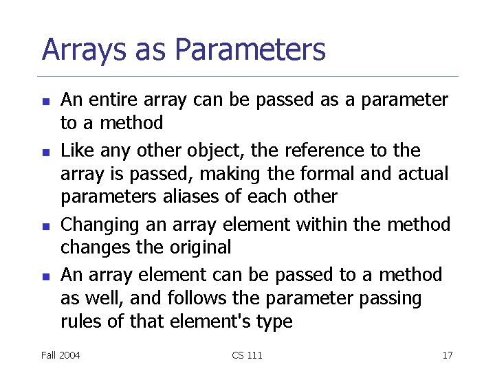 Arrays as Parameters n n An entire array can be passed as a parameter