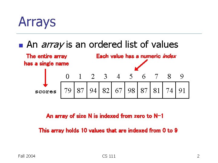 Arrays n An array is an ordered list of values Each value has a