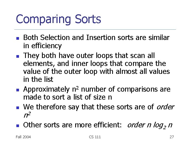 Comparing Sorts n Both Selection and Insertion sorts are similar in efficiency They both