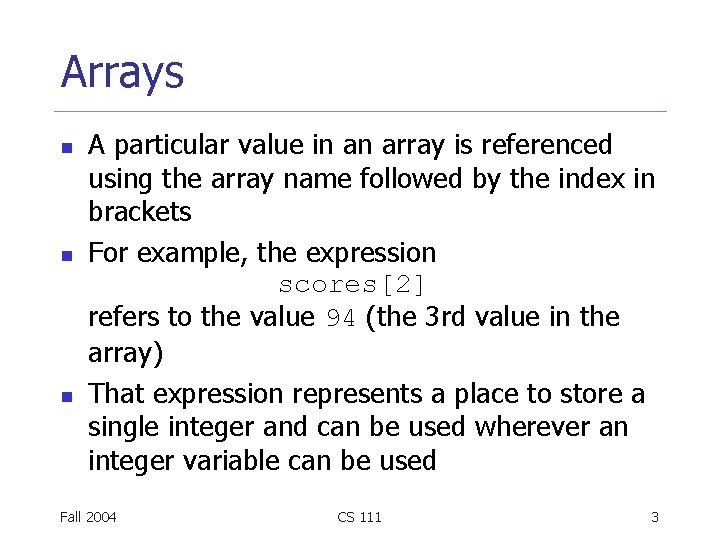 Arrays n n n A particular value in an array is referenced using the
