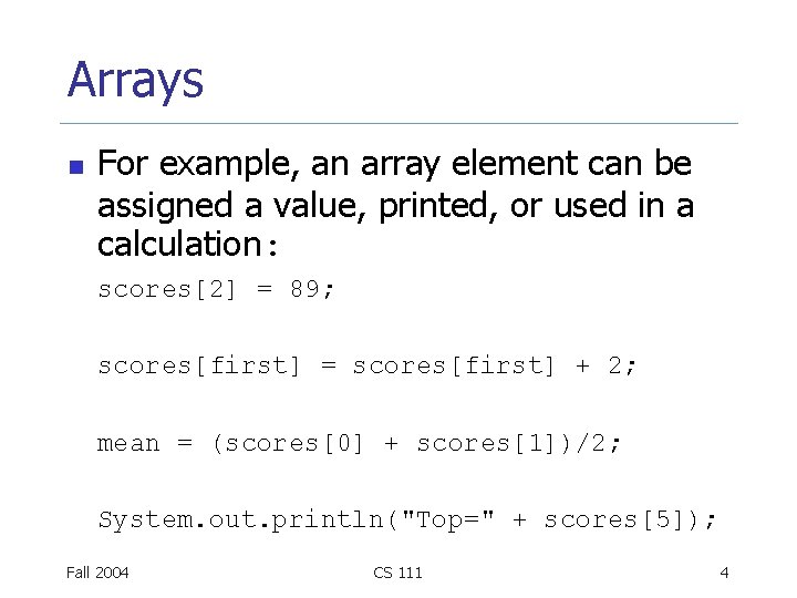 Arrays n For example, an array element can be assigned a value, printed, or