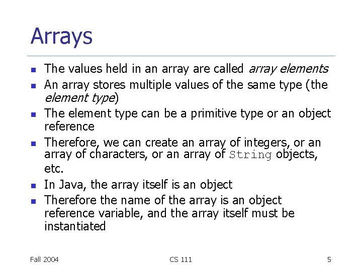 Arrays n n n The values held in an array are called array elements