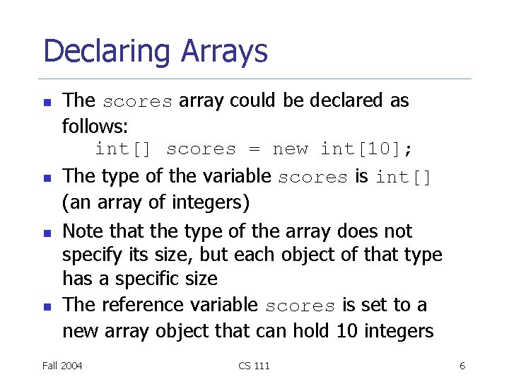 Declaring Arrays n n The scores array could be declared as follows: int[] scores