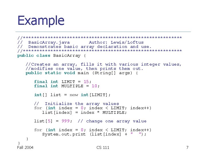Example //***************************** // Basic. Array. java Author: Lewis/Loftus // Demonstrates basic array declaration and