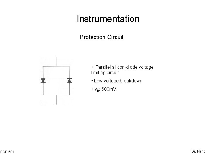 Instrumentation Protection Circuit • Parallel silicon-diode voltage limiting circuit • Low voltage breakdown •