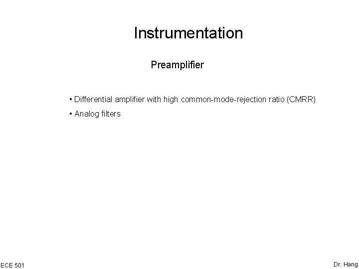 Instrumentation Preamplifier • Differential amplifier with high common-mode-rejection ratio (CMRR) • Analog filters ECE