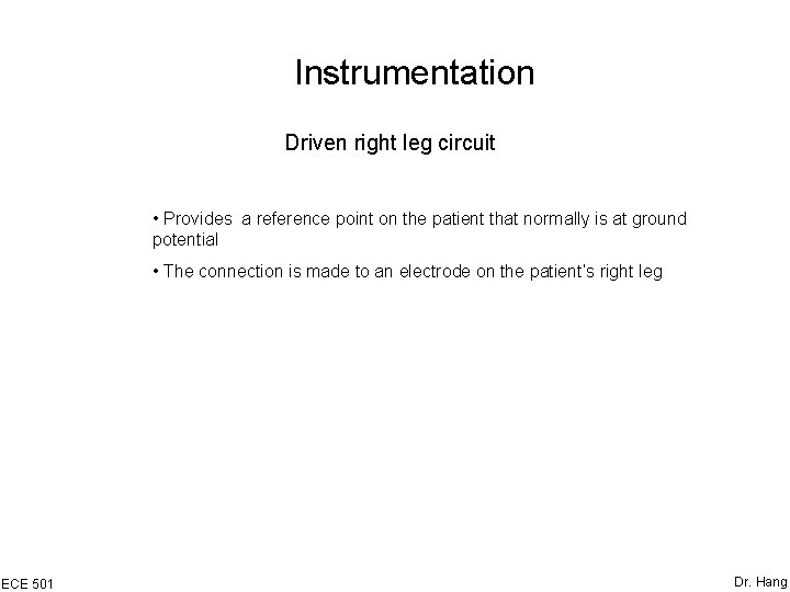 Instrumentation Driven right leg circuit • Provides a reference point on the patient that