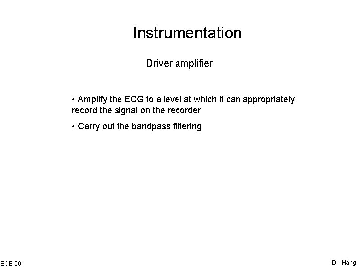 Instrumentation Driver amplifier • Amplify the ECG to a level at which it can