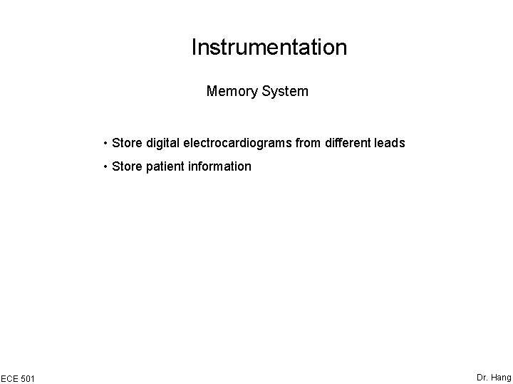 Instrumentation Memory System • Store digital electrocardiograms from different leads • Store patient information