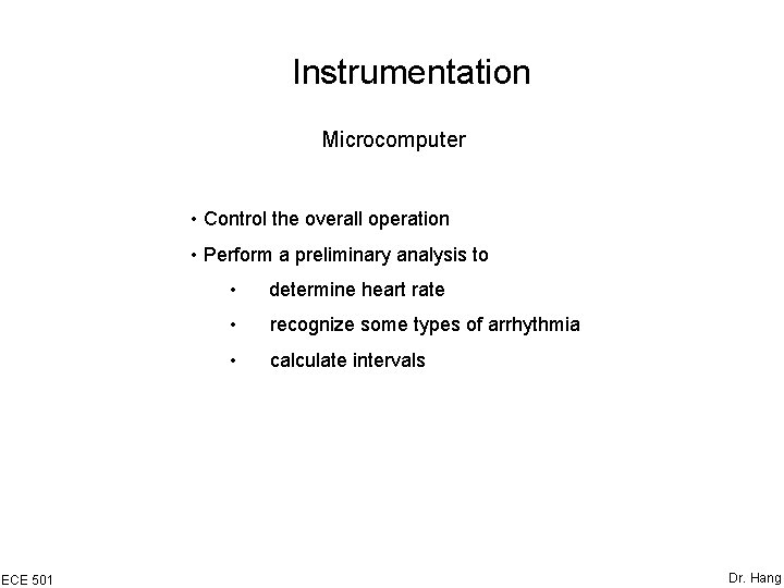 Instrumentation Microcomputer • Control the overall operation • Perform a preliminary analysis to ECE
