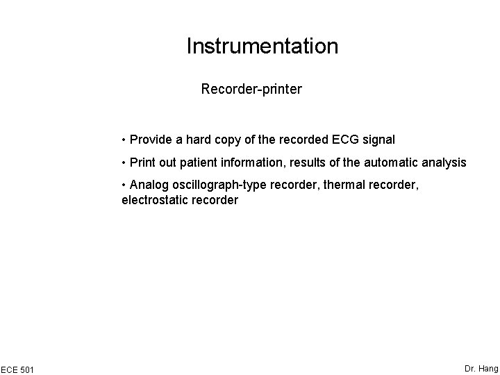 Instrumentation Recorder-printer • Provide a hard copy of the recorded ECG signal • Print