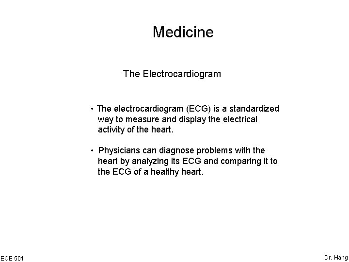 Medicine The Electrocardiogram • The electrocardiogram (ECG) is a standardized way to measure and