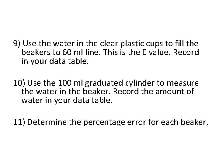 9) Use the water in the clear plastic cups to fill the beakers to