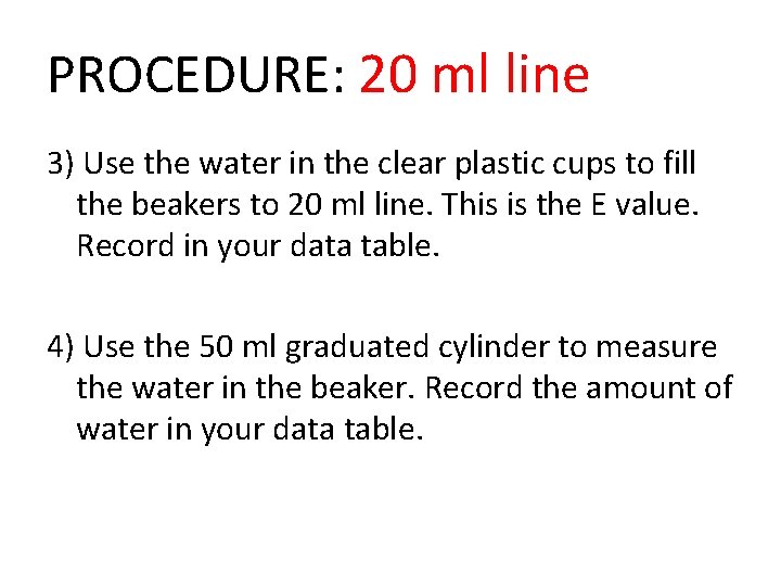 PROCEDURE: 20 ml line 3) Use the water in the clear plastic cups to