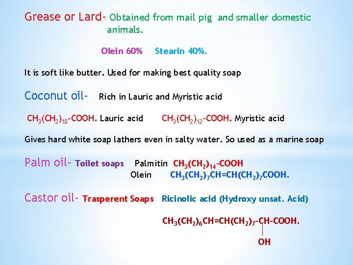 Grease or Lard- Obtained from mail pig and smaller domestic animals. Olein 60% Stearin