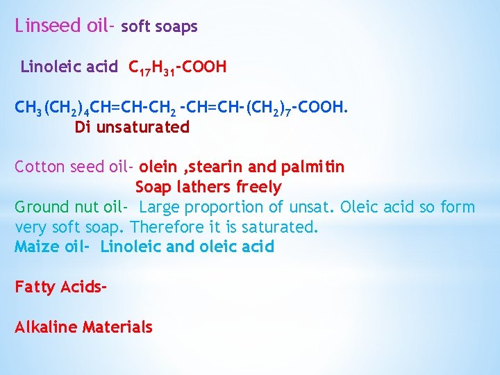 Linseed oil- soft soaps Linoleic acid C 17 H 31 -COOH CH 3(CH 2)4