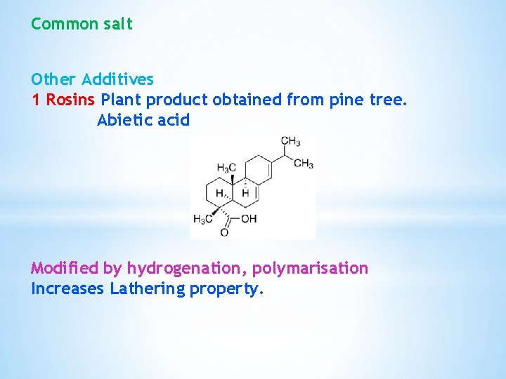 Common salt Other Additives 1 Rosins Plant product obtained from pine tree. Abietic acid