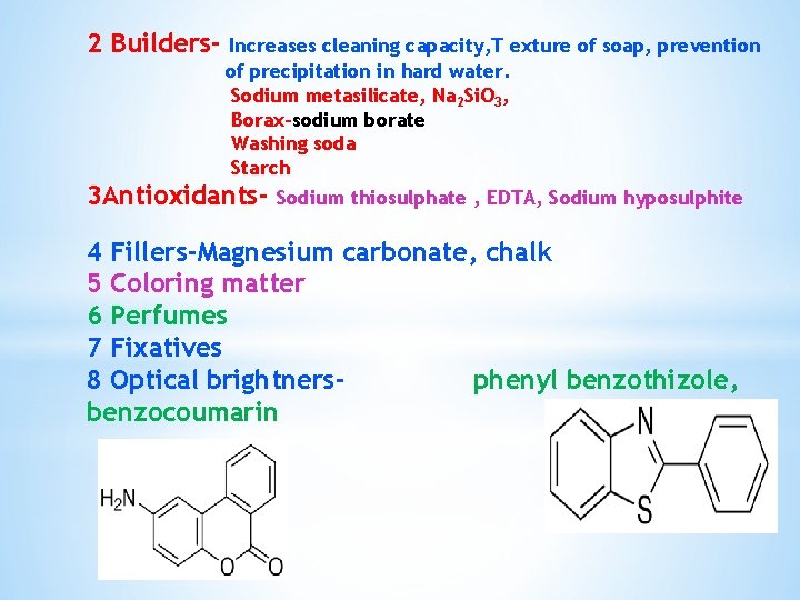 2 Builders- Increases cleaning capacity, T exture of soap, prevention of precipitation in hard