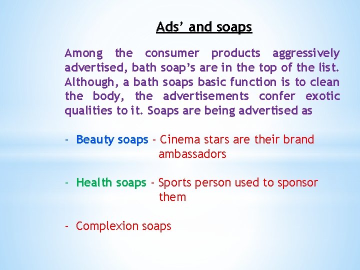 Ads’ and soaps Among the consumer products aggressively advertised, bath soap’s are in the