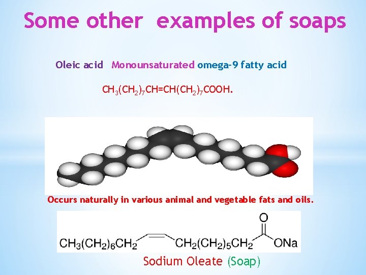 Some other examples of soaps Oleic acid Monounsaturated omega-9 fatty acid CH 3(CH 2)7