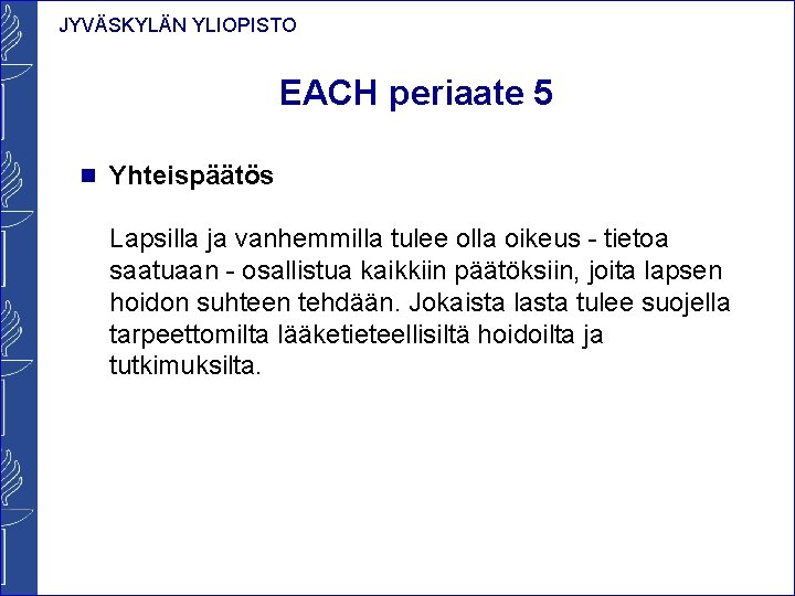 JYVÄSKYLÄN YLIOPISTO EACH periaate 5 n Yhteispäätös Lapsilla ja vanhemmilla tulee olla oikeus -