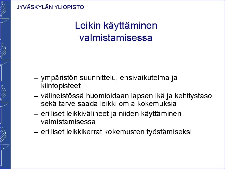 JYVÄSKYLÄN YLIOPISTO Leikin käyttäminen valmistamisessa – ympäristön suunnittelu, ensivaikutelma ja kiintopisteet – välineistössä huomioidaan