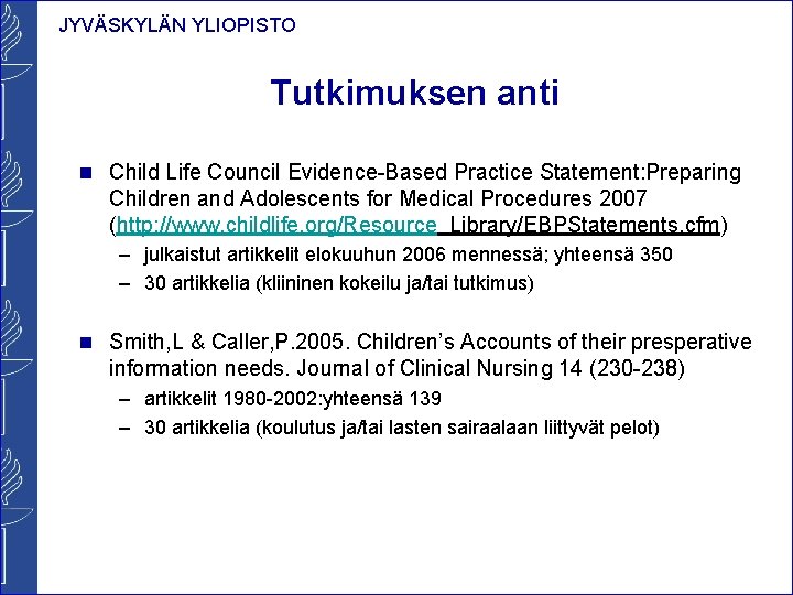 JYVÄSKYLÄN YLIOPISTO Tutkimuksen anti n Child Life Council Evidence-Based Practice Statement: Preparing Children and