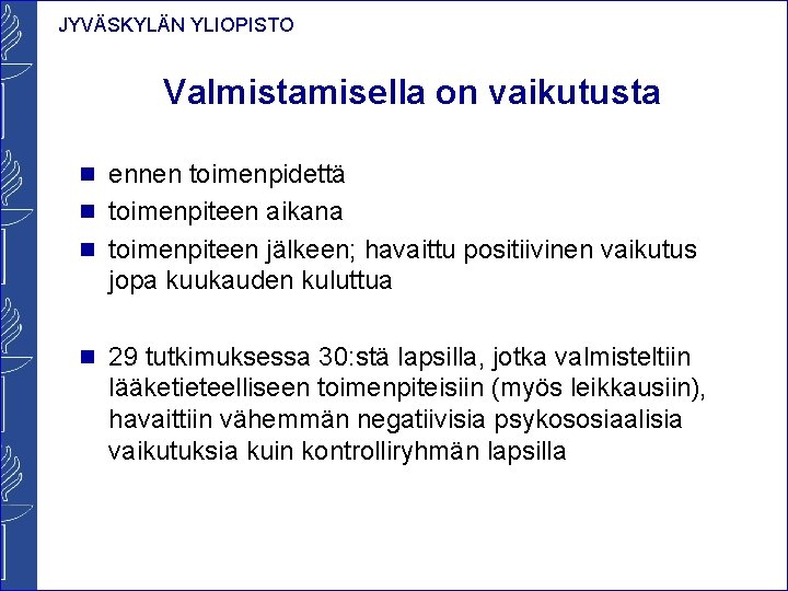 JYVÄSKYLÄN YLIOPISTO Valmistamisella on vaikutusta n ennen toimenpidettä n toimenpiteen aikana n toimenpiteen jälkeen;