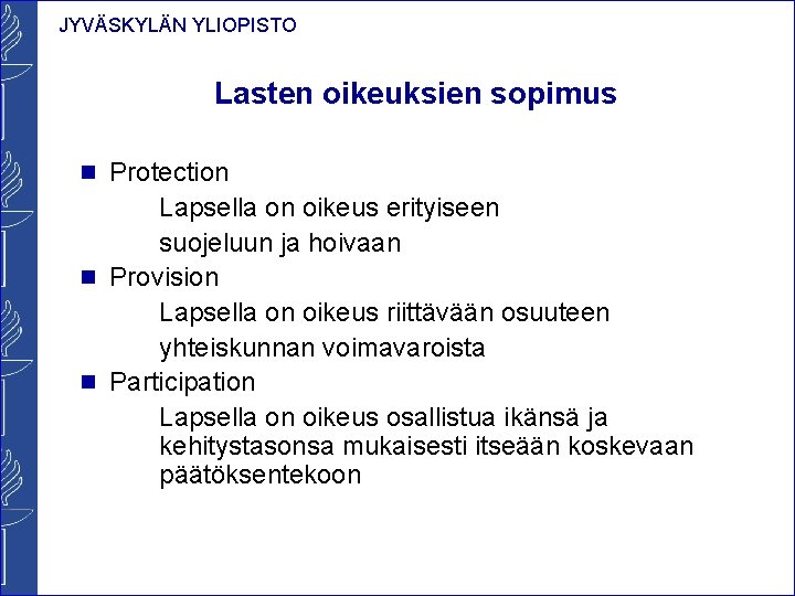 JYVÄSKYLÄN YLIOPISTO Lasten oikeuksien sopimus n Protection Lapsella on oikeus erityiseen suojeluun ja hoivaan