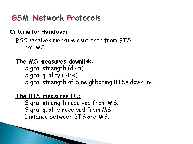 GSM Network Protocols Criteria for Handover BSC receives measurement data from BTS and MS.