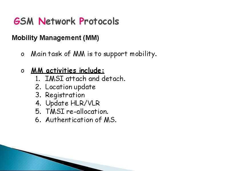 GSM Network Protocols Mobility Management (MM) o Main task of MM is to support