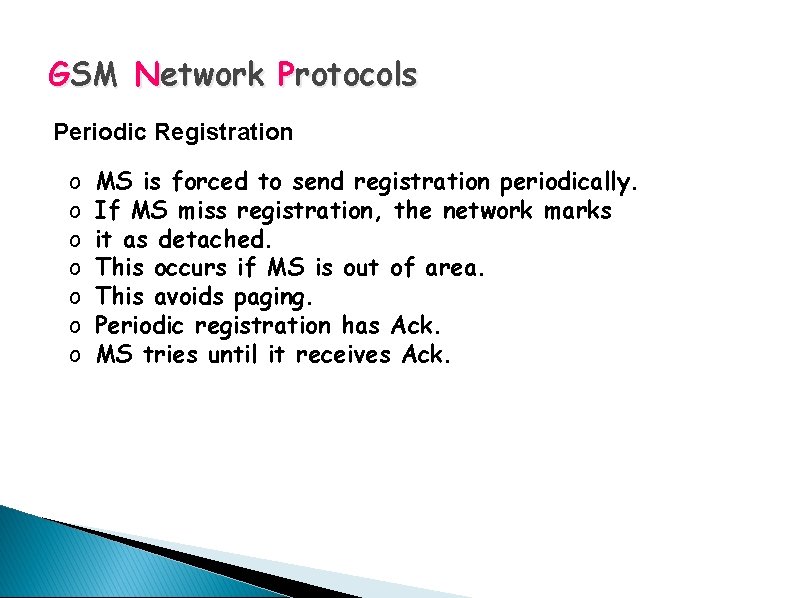 GSM Network Protocols Periodic Registration o o o o MS is forced to send