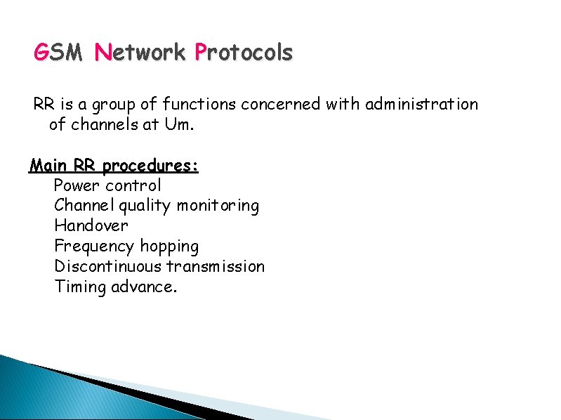 GSM Network Protocols RR is a group of functions concerned with administration of channels