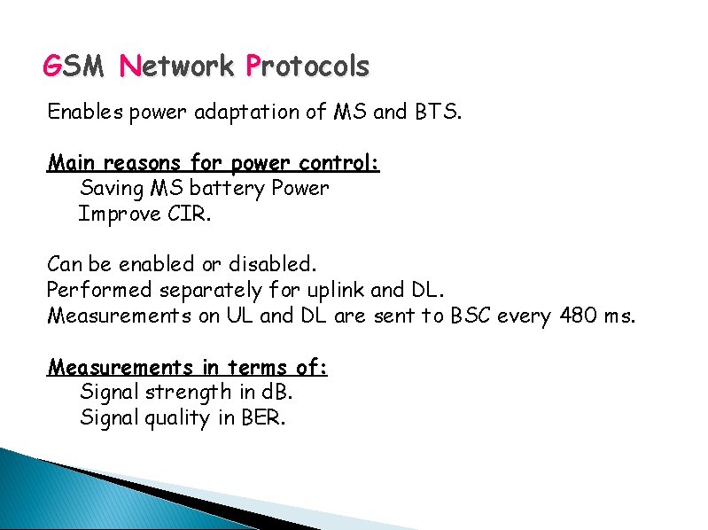 GSM Network Protocols Enables power adaptation of MS and BTS. Main reasons for power