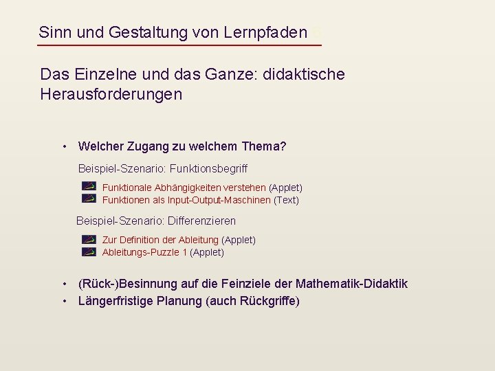 Sinn und Gestaltung von Lernpfaden 6 Das Einzelne und das Ganze: didaktische Herausforderungen •