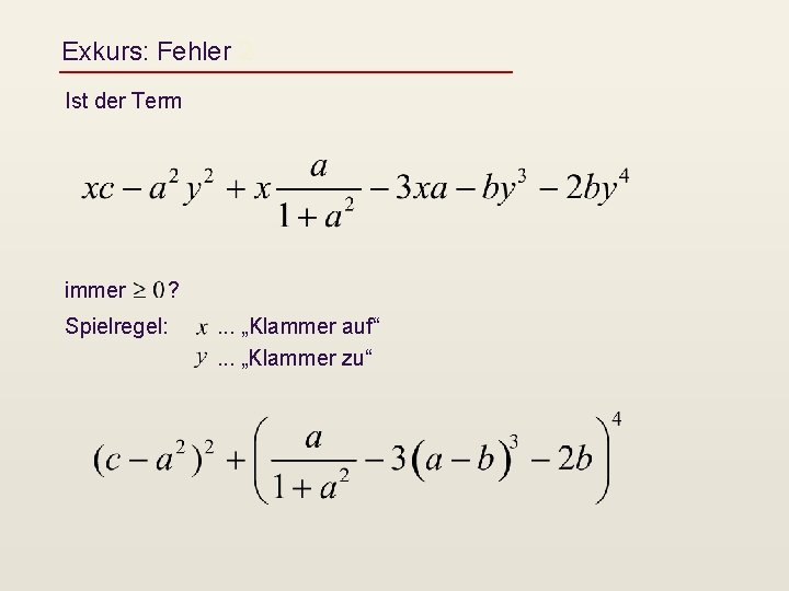 Exkurs: Fehler 2 Ist der Term immer ? Spielregel: . . . „Klammer auf“.