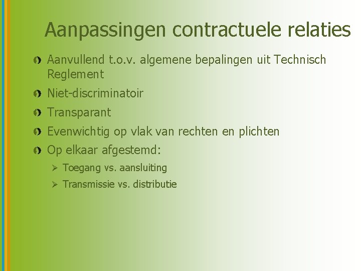 Aanpassingen contractuele relaties Aanvullend t. o. v. algemene bepalingen uit Technisch Reglement Niet-discriminatoir Transparant