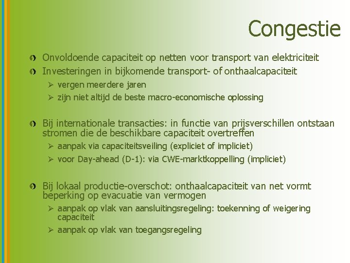 Congestie Onvoldoende capaciteit op netten voor transport van elektriciteit Investeringen in bijkomende transport- of