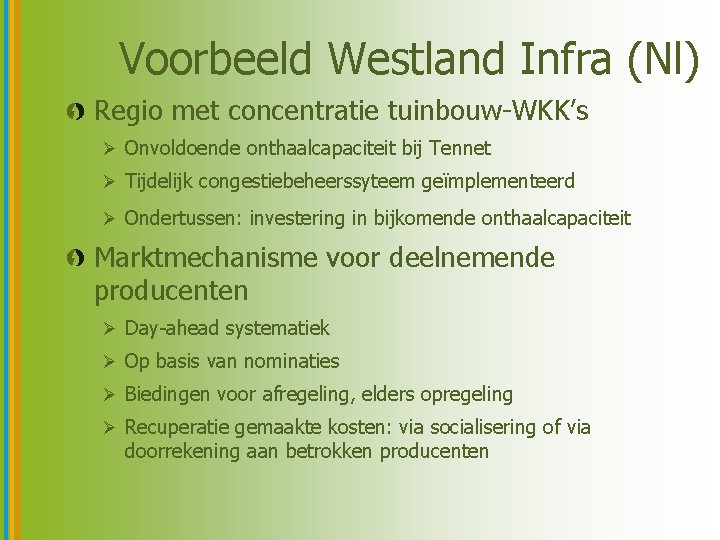 Voorbeeld Westland Infra (Nl) Regio met concentratie tuinbouw-WKK’s Ø Onvoldoende onthaalcapaciteit bij Tennet Ø