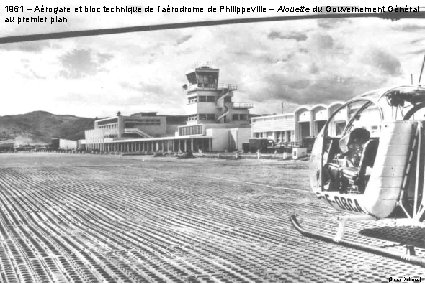 1961 – Aérogare et bloc technique de l’aérodrome de Philippeville – Alouette du Gouvernement