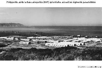 Philippeville abrite la Base aéroportée (BAP) qui entraîne au saut les régiments parachutistes (Ernest